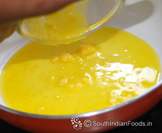 Heat pan add 1/4 cup ghee